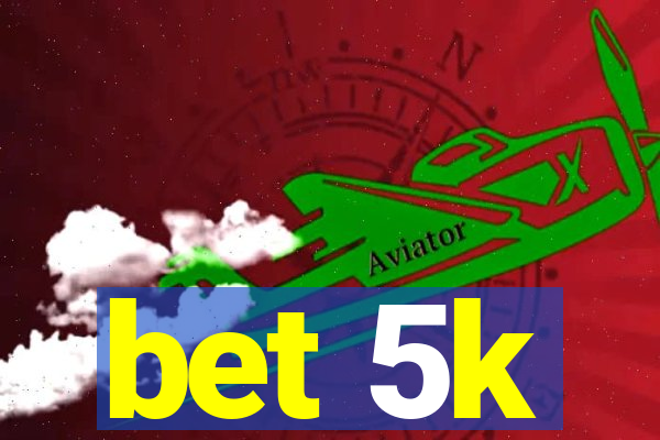 bet 5k